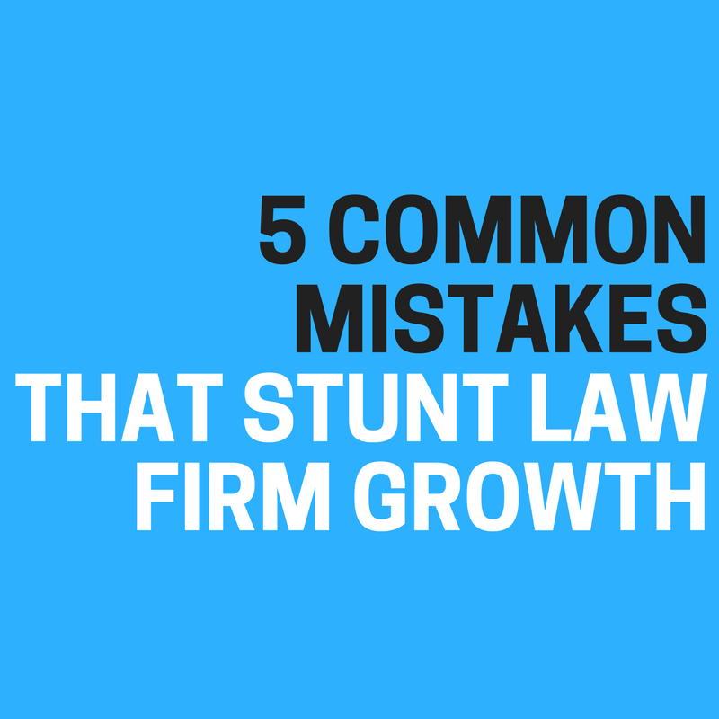 5 Common Mistakes that Stunt Law Firm Growth